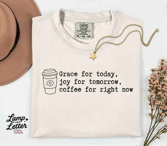 Grace for Today,  Joy for Tomorrow, Coffee for Right Now Quote T-Shirt | Christian Mom Tee | Funny Faith Graphic Tee | Comfort Colors 1717 | Christian Mama Shirt | Church Life Tee